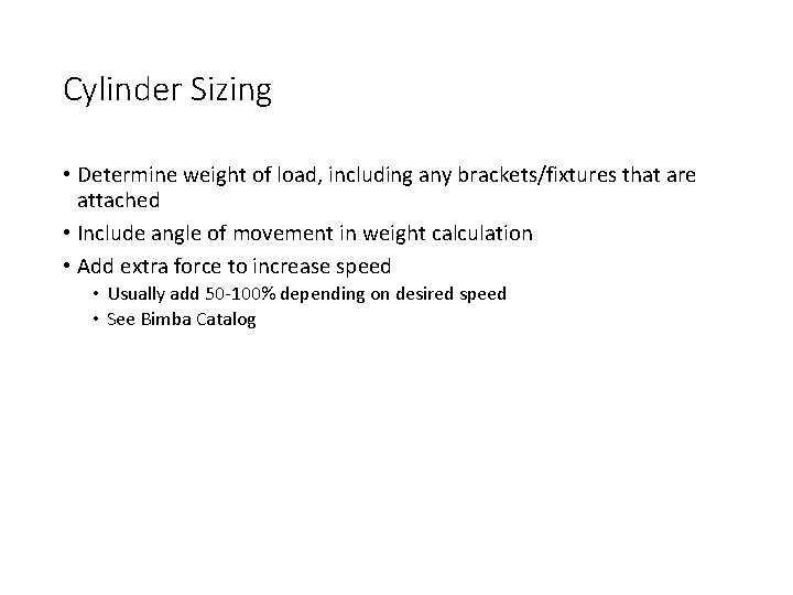 Cylinder Sizing • Determine weight of load, including any brackets/fixtures that are attached •
