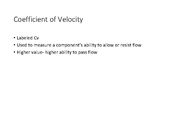 Coefficient of Velocity • Labeled Cv • Used to measure a component’s ability to