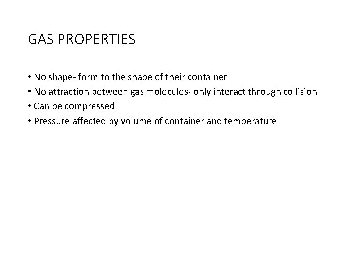 GAS PROPERTIES • No shape- form to the shape of their container • No