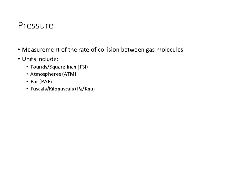 Pressure • Measurement of the rate of collision between gas molecules • Units include: