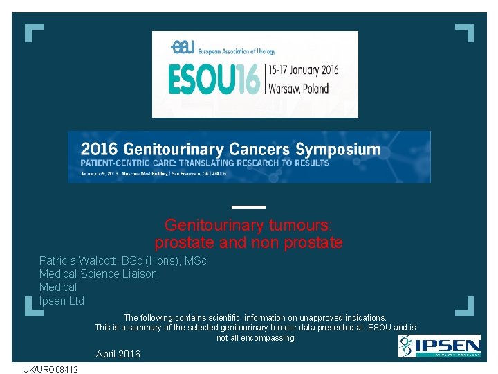 Genitourinary tumours: prostate and non prostate Patricia Walcott, BSc (Hons), MSc Medical Science Liaison