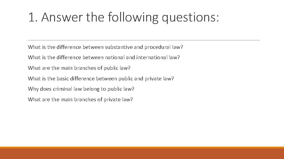 1. Answer the following questions: What is the difference between substantive and procedural law?