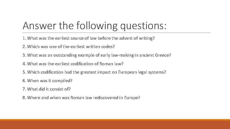 Answer the following questions: 1. What was the earliest source of law before the