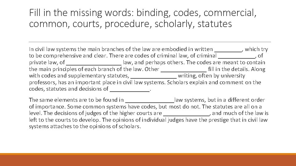 Fill in the missing words: binding, codes, commercial, common, courts, procedure, scholarly, statutes In