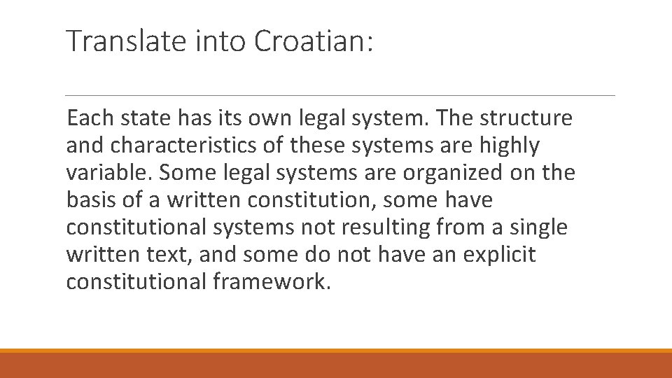 Translate into Croatian: Each state has its own legal system. The structure and characteristics