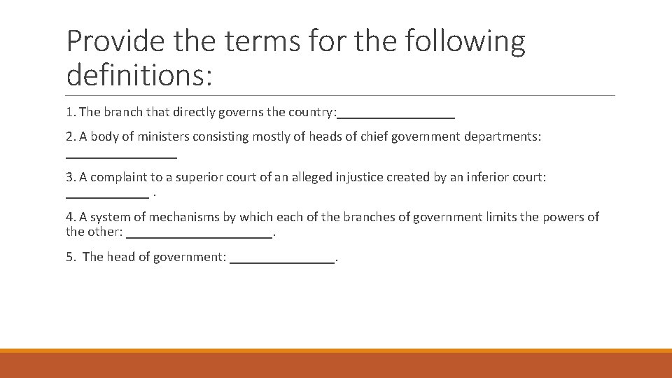 Provide the terms for the following definitions: 1. The branch that directly governs the