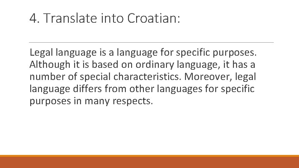 4. Translate into Croatian: Legal language is a language for specific purposes. Although it