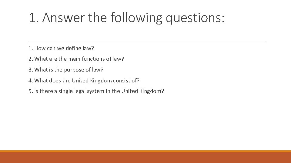 1. Answer the following questions: 1. How can we define law? 2. What are