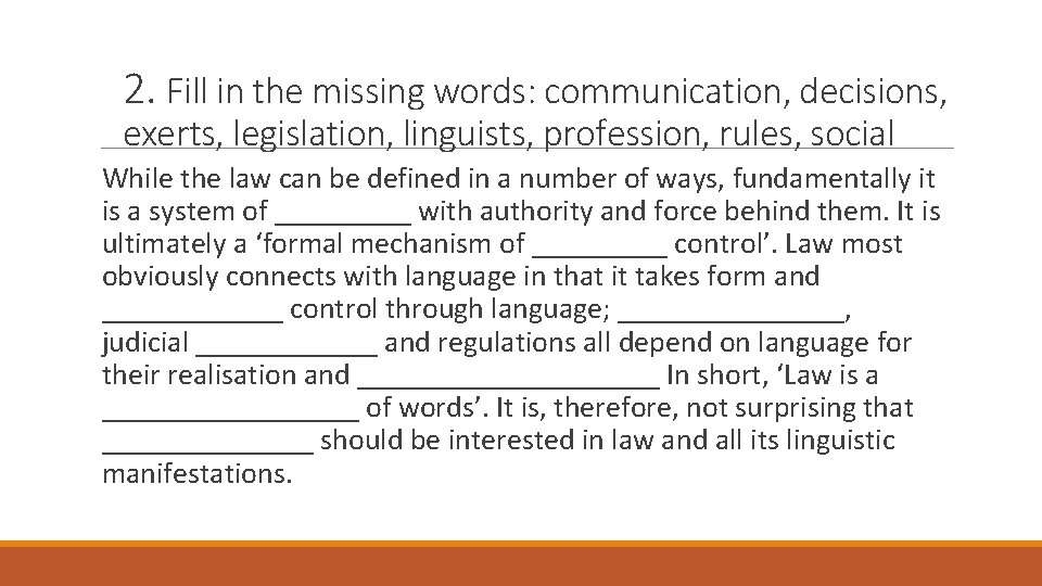 2. Fill in the missing words: communication, decisions, exerts, legislation, linguists, profession, rules, social