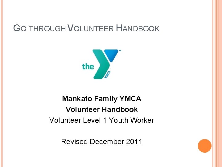 GO THROUGH VOLUNTEER HANDBOOK Mankato Family YMCA Volunteer Handbook Volunteer Level 1 Youth Worker