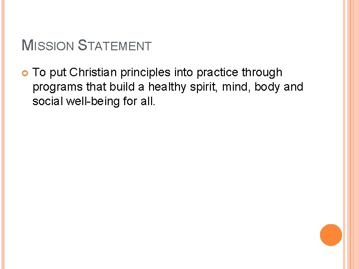 MISSION STATEMENT To put Christian principles into practice through programs that build a healthy