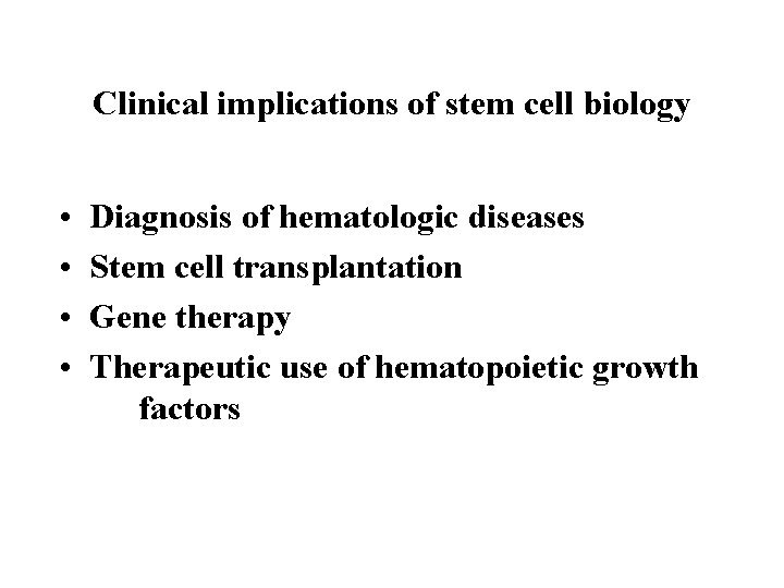 Clinical implications of stem cell biology • • Diagnosis of hematologic diseases Stem cell Clinical implications of stem cell biology • • Diagnosis of hematologic diseases Stem cell
