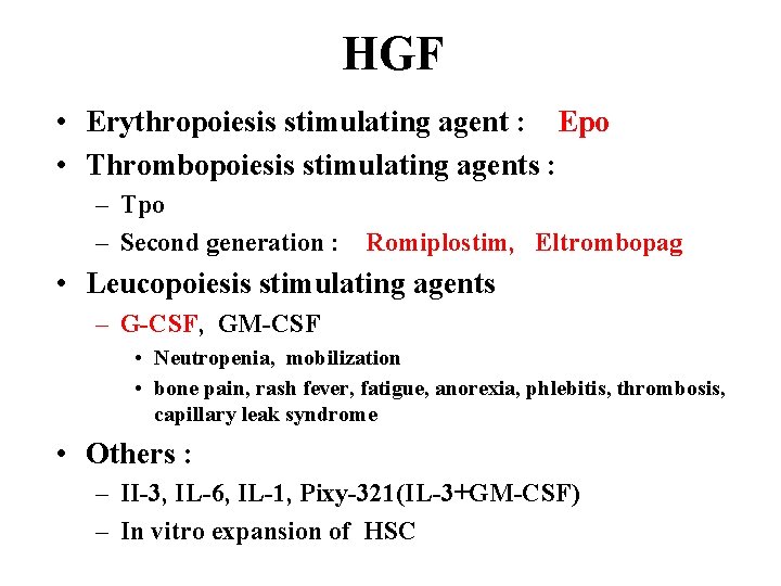 HGF • Erythropoiesis stimulating agent : Epo • Thrombopoiesis stimulating agents : – Tpo HGF • Erythropoiesis stimulating agent : Epo • Thrombopoiesis stimulating agents : – Tpo