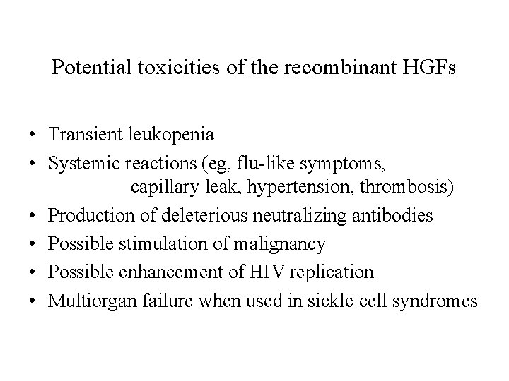 Potential toxicities of the recombinant HGFs • Transient leukopenia • Systemic reactions (eg, flu-like Potential toxicities of the recombinant HGFs • Transient leukopenia • Systemic reactions (eg, flu-like