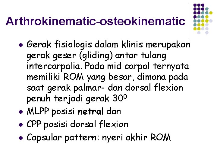 Arthrokinematic-osteokinematic l l Gerak fisiologis dalam klinis merupakan gerak geser (gliding) antar tulang intercarpalia.