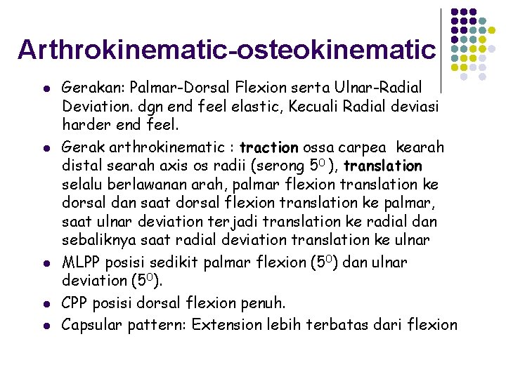 Arthrokinematic-osteokinematic l l l Gerakan: Palmar-Dorsal Flexion serta Ulnar-Radial Deviation. dgn end feel elastic,