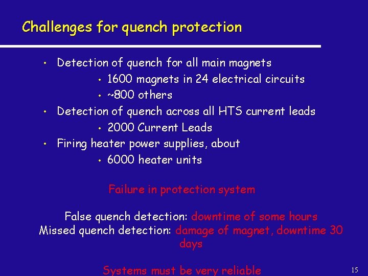 Challenges for quench protection • • • Detection of quench for all main magnets