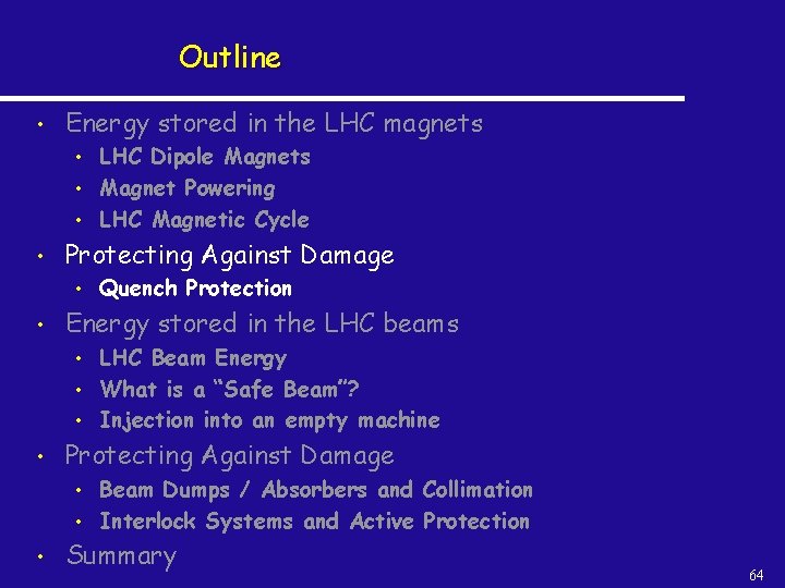 Outline • Energy stored in the LHC magnets • • Protecting Against Damage •