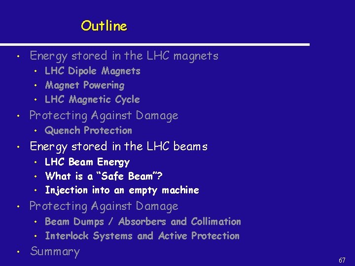 Outline • Energy stored in the LHC magnets • • Protecting Against Damage •