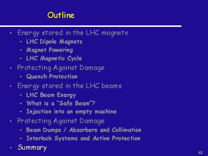 Outline • Energy stored in the LHC magnets • • Protecting Against Damage •