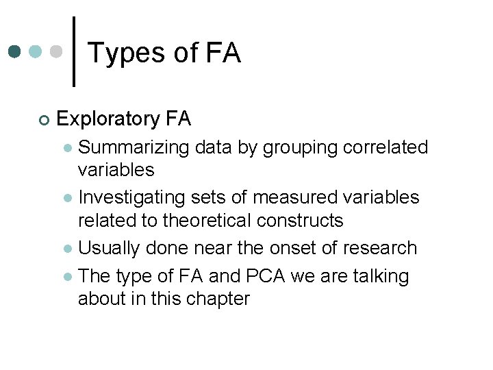 Types of FA ¢ Exploratory FA Summarizing data by grouping correlated variables l Investigating