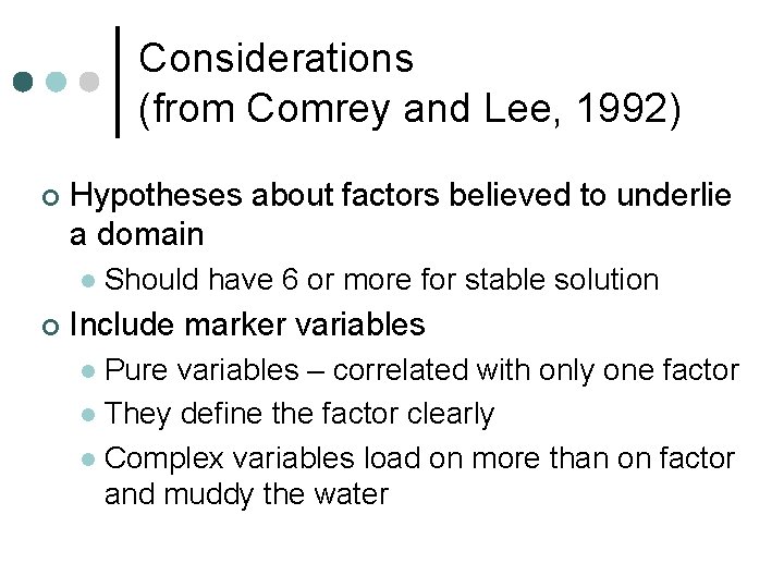 Considerations (from Comrey and Lee, 1992) ¢ Hypotheses about factors believed to underlie a