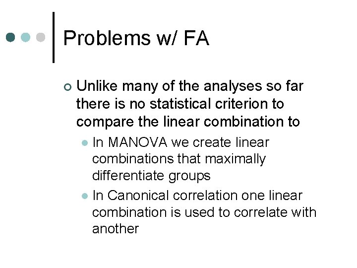 Problems w/ FA ¢ Unlike many of the analyses so far there is no