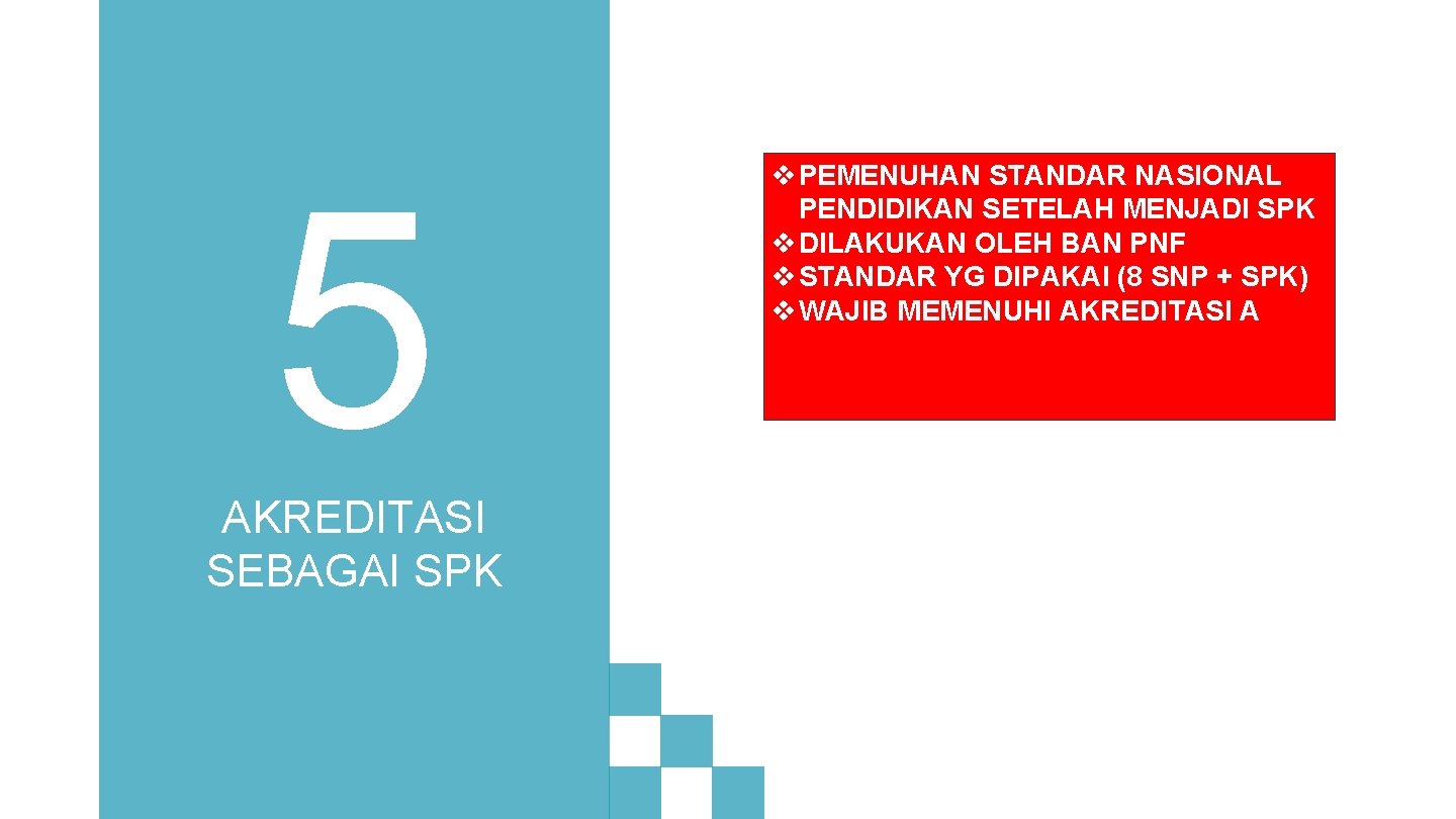 5 AKREDITASI SEBAGAI SPK v PEMENUHAN STANDAR NASIONAL PENDIDIKAN SETELAH MENJADI SPK v DILAKUKAN