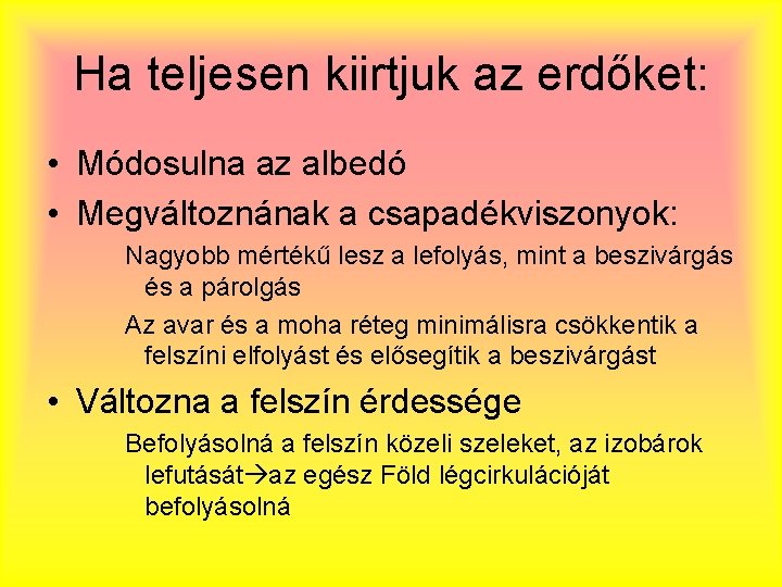 Ha teljesen kiirtjuk az erdőket: • Módosulna az albedó • Megváltoznának a csapadékviszonyok: Nagyobb