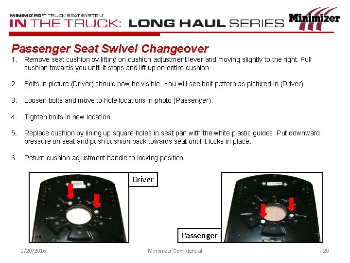 Passenger Seat Swivel Changeover 1. Remove seat cushion by lifting on cushion adjustment lever