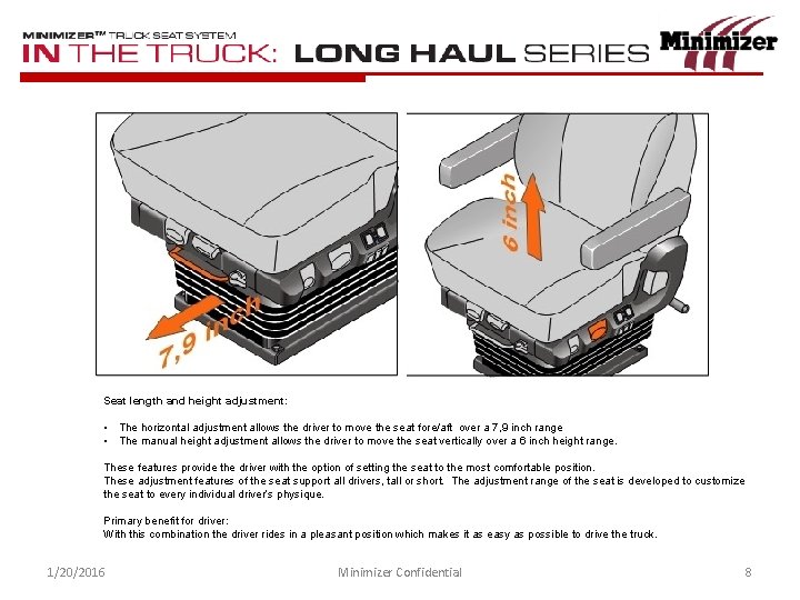 Seat length and height adjustment: • The horizontal adjustment allows the driver to move