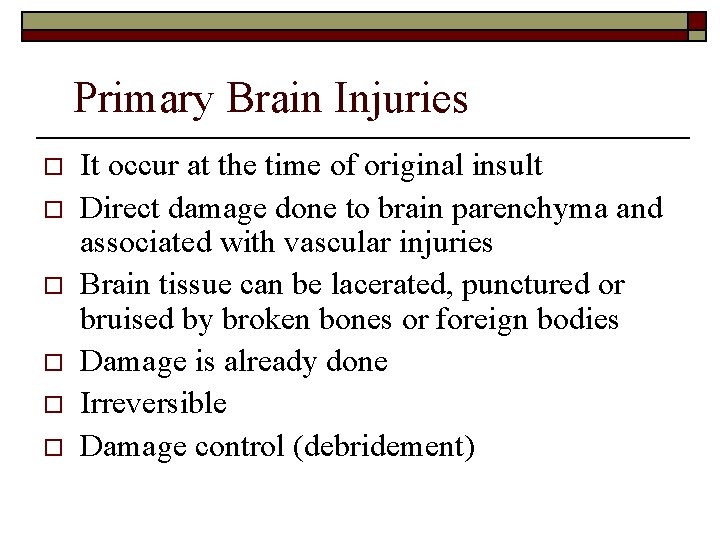 Primary Brain Injuries o o o It occur at the time of original insult