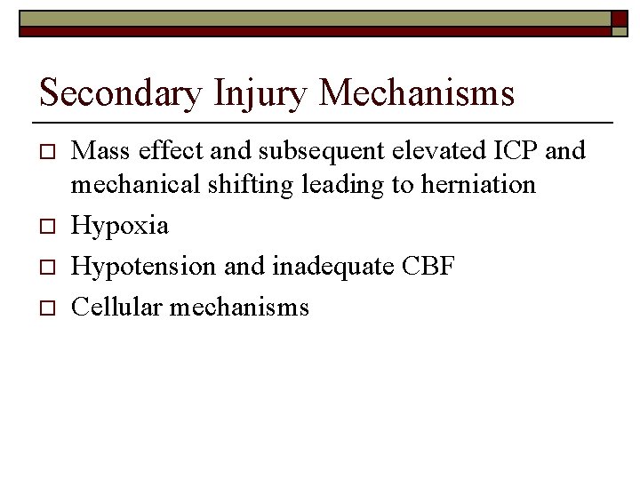 Secondary Injury Mechanisms o o Mass effect and subsequent elevated ICP and mechanical shifting