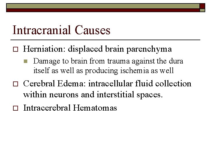 Intracranial Causes o Herniation: displaced brain parenchyma n o o Damage to brain from