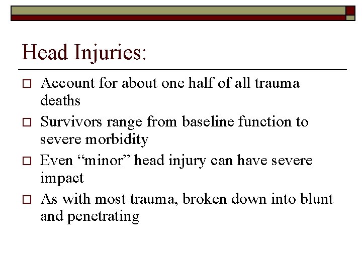 Head Injuries: o o Account for about one half of all trauma deaths Survivors