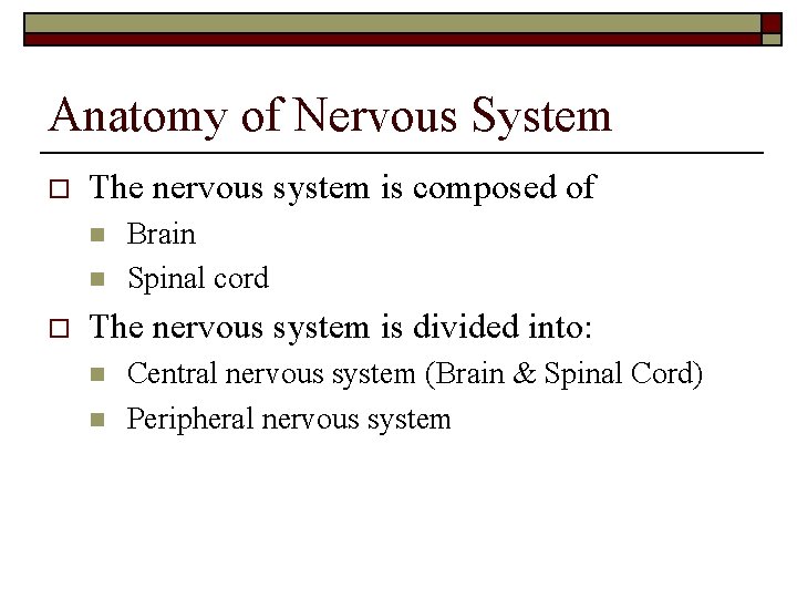 Anatomy of Nervous System o The nervous system is composed of n n o