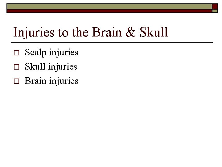 Injuries to the Brain & Skull o o o Scalp injuries Skull injuries Brain