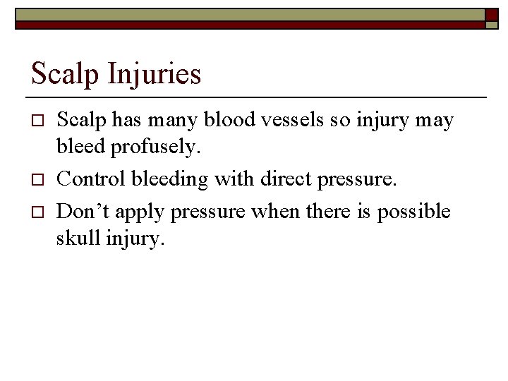 Scalp Injuries o o o Scalp has many blood vessels so injury may bleed