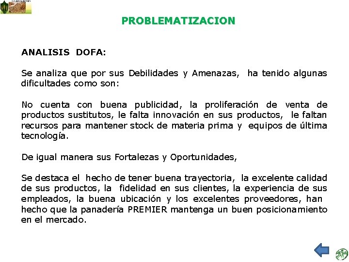 PROBLEMATIZACION ANALISIS DOFA: Se analiza que por sus Debilidades y Amenazas, ha tenido algunas