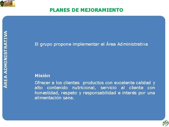 ÁREA ADMINISTRATIVA PLANES DE MEJORAMIENTO El grupo propone implementar el Área Administrativa Misión Ofrecer