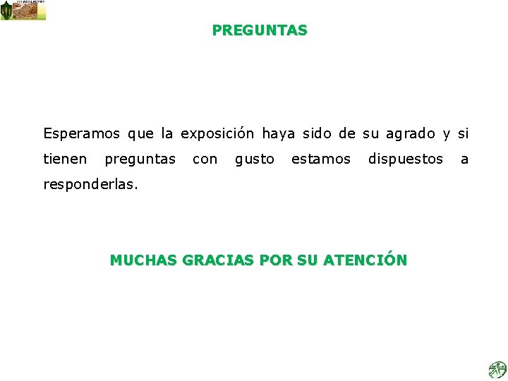 PREGUNTAS Esperamos que la exposición haya sido de su agrado y si tienen preguntas