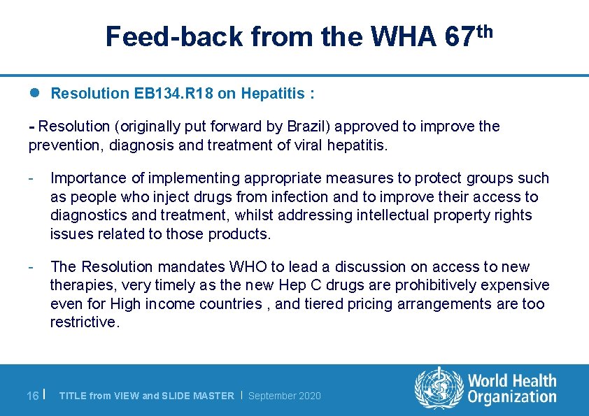 Feed-back from the WHA 67 th l Resolution EB 134. R 18 on Hepatitis