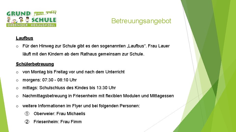 Betreuungsangebot Laufbus o Für den Hinweg zur Schule gibt es den sogenannten „Laufbus“. Frau