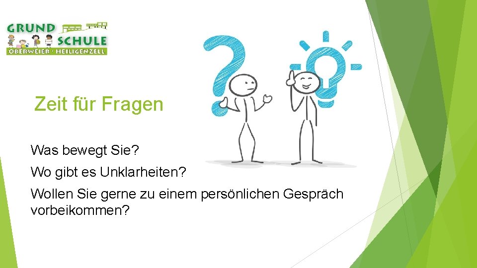 Zeit für Fragen Was bewegt Sie? Wo gibt es Unklarheiten? Wollen Sie gerne zu