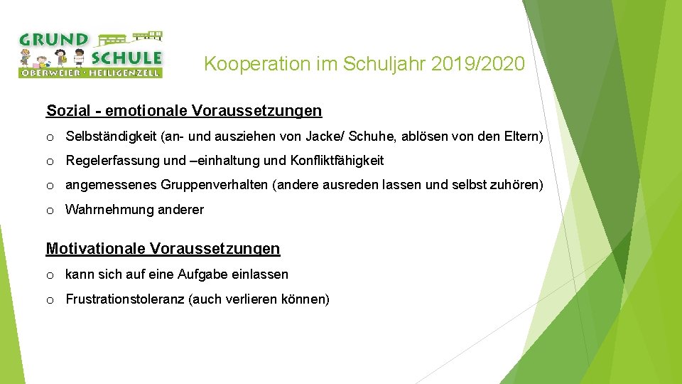 Kooperation im Schuljahr 2019/2020 Sozial - emotionale Voraussetzungen o Selbständigkeit (an- und ausziehen von