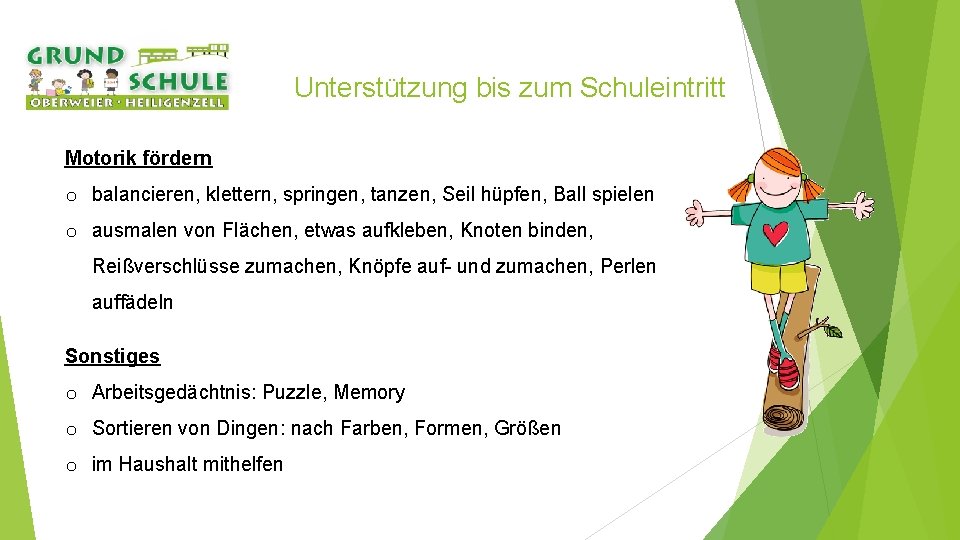 Unterstützung bis zum Schuleintritt Motorik fördern o balancieren, klettern, springen, tanzen, Seil hüpfen, Ball