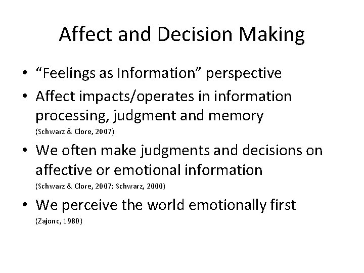 Affect and Decision Making • “Feelings as Information” perspective • Affect impacts/operates in information