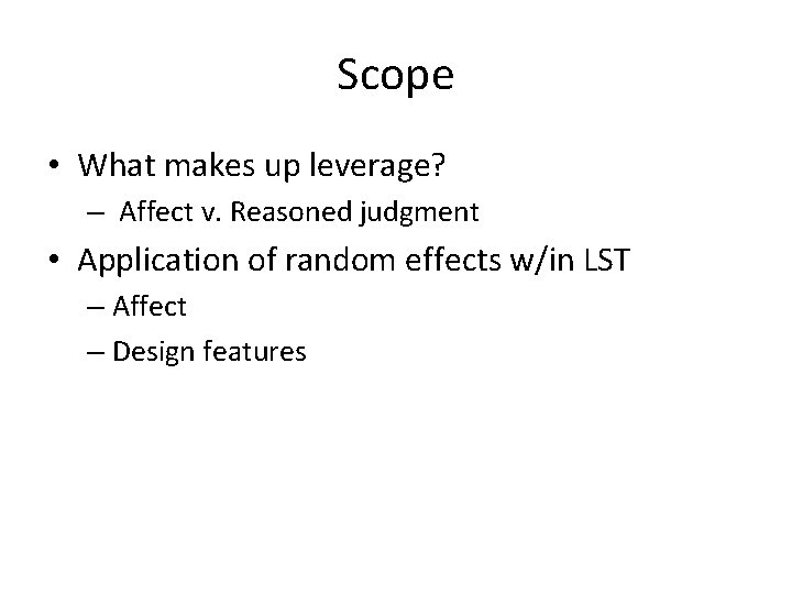 Scope • What makes up leverage? – Affect v. Reasoned judgment • Application of