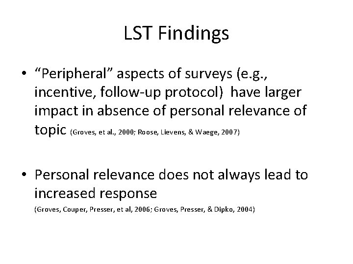 LST Findings • “Peripheral” aspects of surveys (e. g. , incentive, follow-up protocol) have