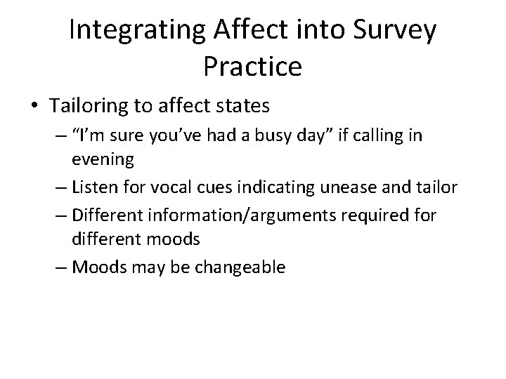 Integrating Affect into Survey Practice • Tailoring to affect states – “I’m sure you’ve